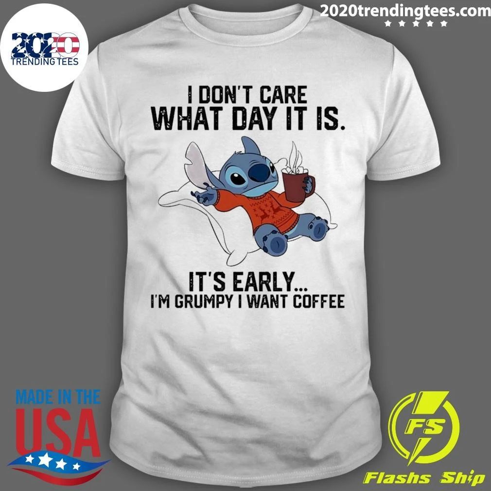 Stitch I Don’t Care What Day It Is It’s Early I’m Grumpy I Want Coffee Shirt