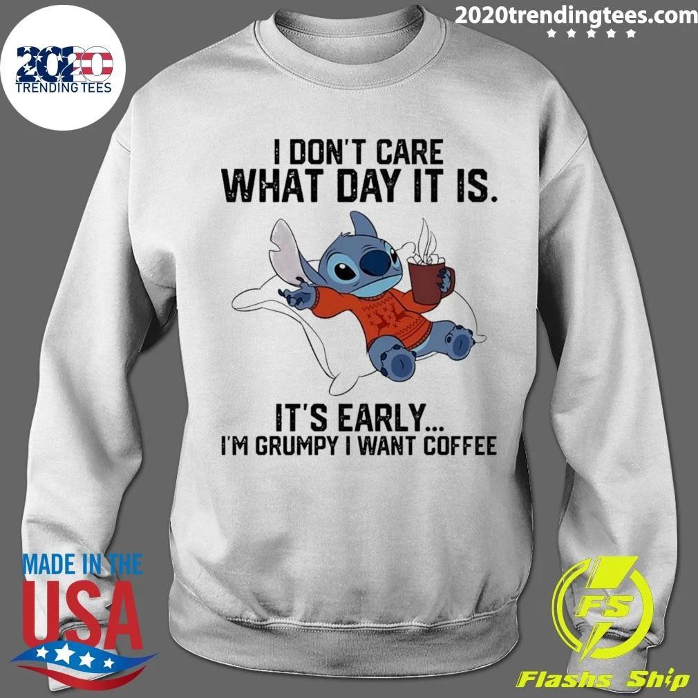 Stitch I Don’t Care What Day It Is It’s Early I’m Grumpy I Want Coffee Shirt
