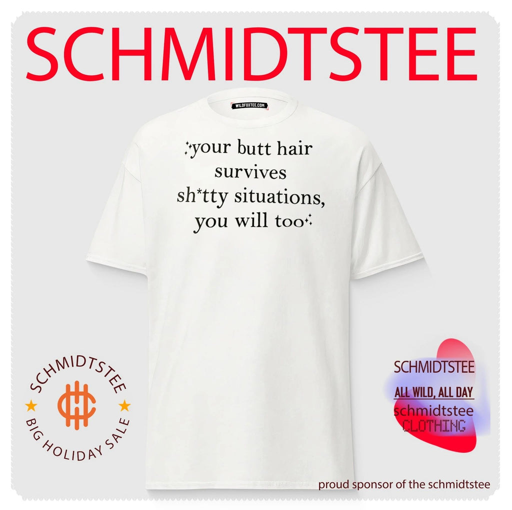 Your butt hair survives shitty situations you will too shirt