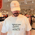 Your butt hair survives shitty situations you will to shirt