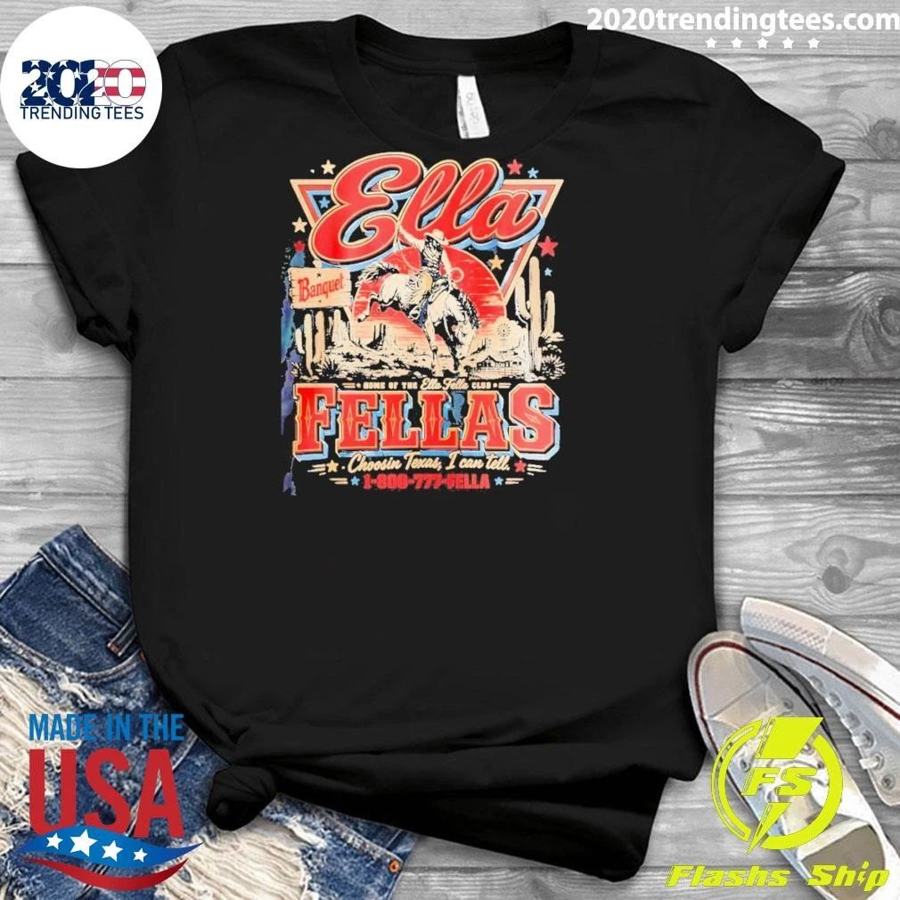 Cowboy Rodeo Ella Fellas Home Of The Ella Fella Club Choosin Texas Shirt
