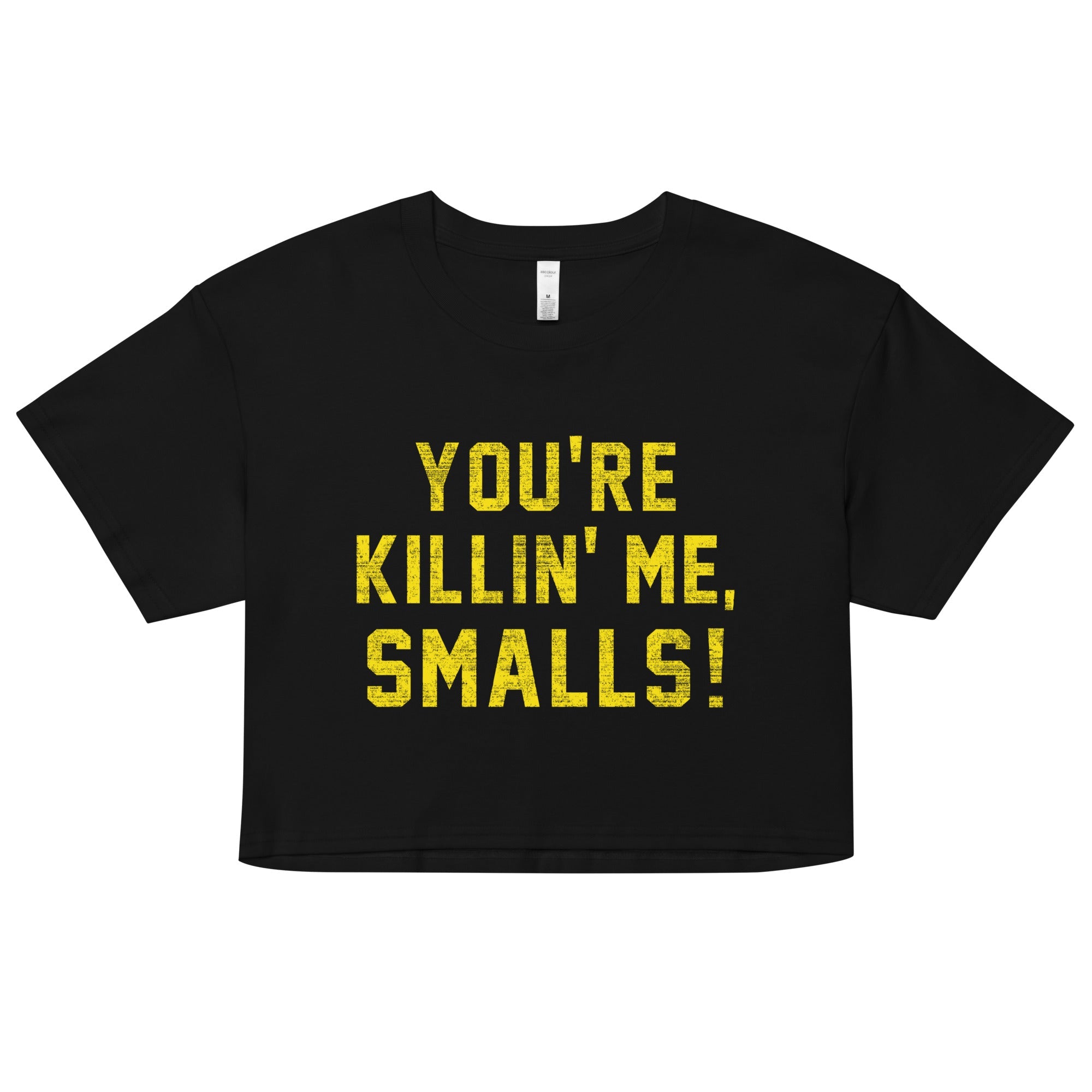 You're Killin' Me Smalls! Women's Crop Tee
