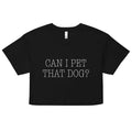 Can I Pet That Dog? Women's Crop Tee