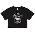 Don't Make Me Put My Foot Down Women's Crop Tee
