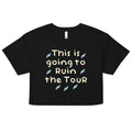 This Is Going To Ruin The Tour Women's Crop Tee