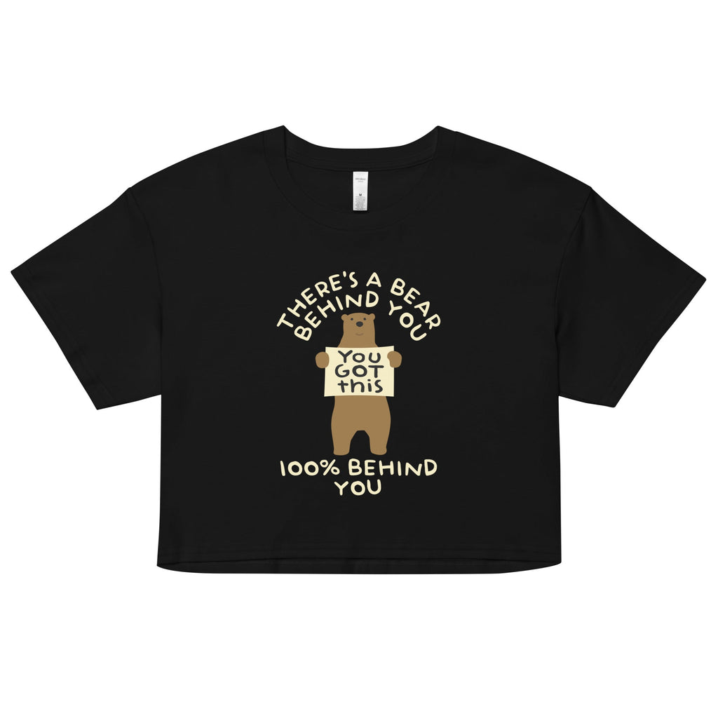 There's A Bear Behind You, 100% Behind You Women's Crop Tee