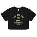 But Did You Cite Your Sources Women's Crop Tee