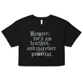 Beware; For I Am Fearless, And Therefore Powerful Women's Crop Tee
