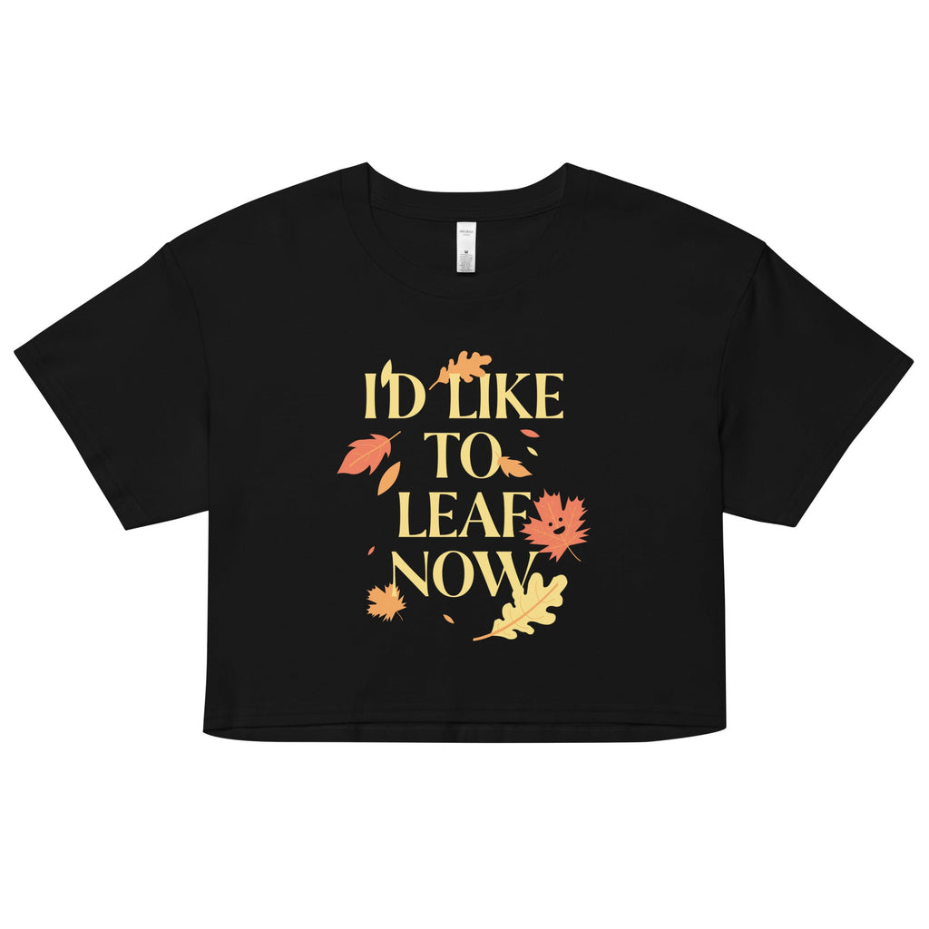 I'd Like To Leaf Now Women's Crop Tee
