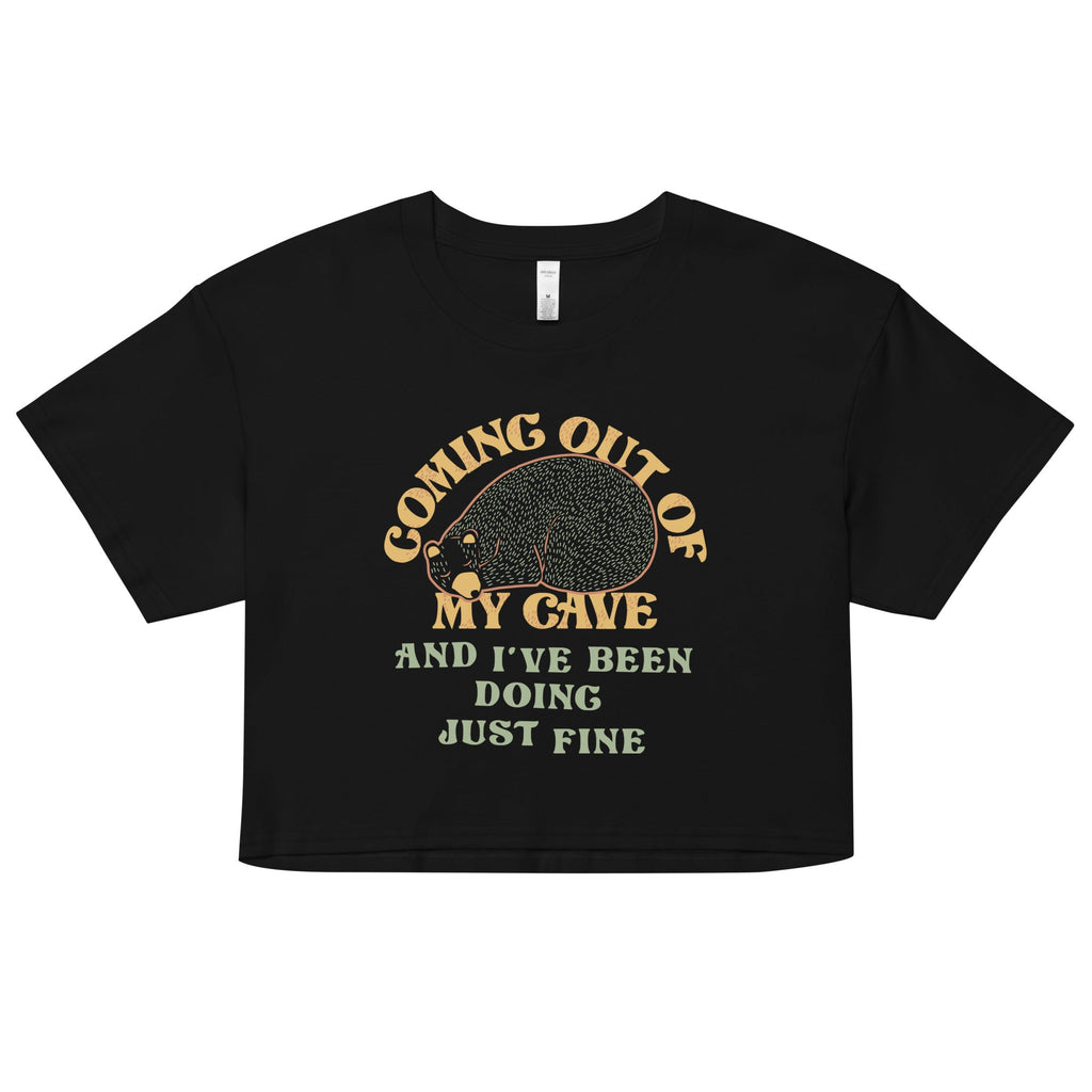 Coming Out Of My Cave And I've Been Doing Just Fine Women's Crop Tee