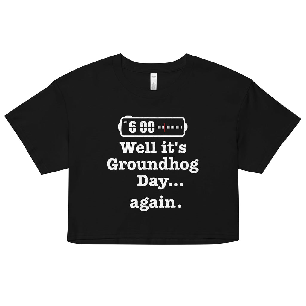 Well It's Groundhog Day Again Women's Crop Tee