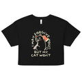 I May Forgive You But My Cat Won't Women's Crop Tee