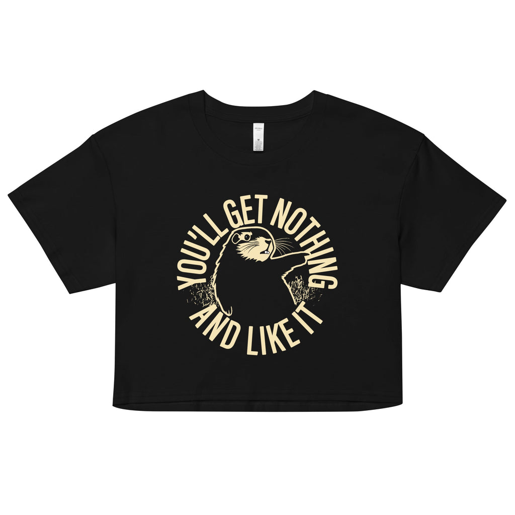 You'll Get Nothing And Like It Women's Crop Tee