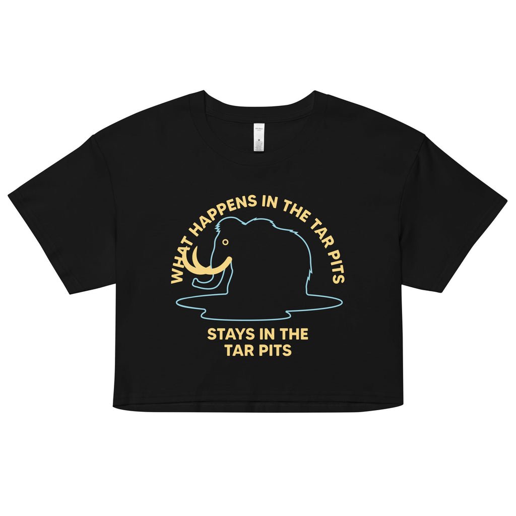 What Happens In The Tar Pits Stays In The Tar Pits Women's Crop Tee