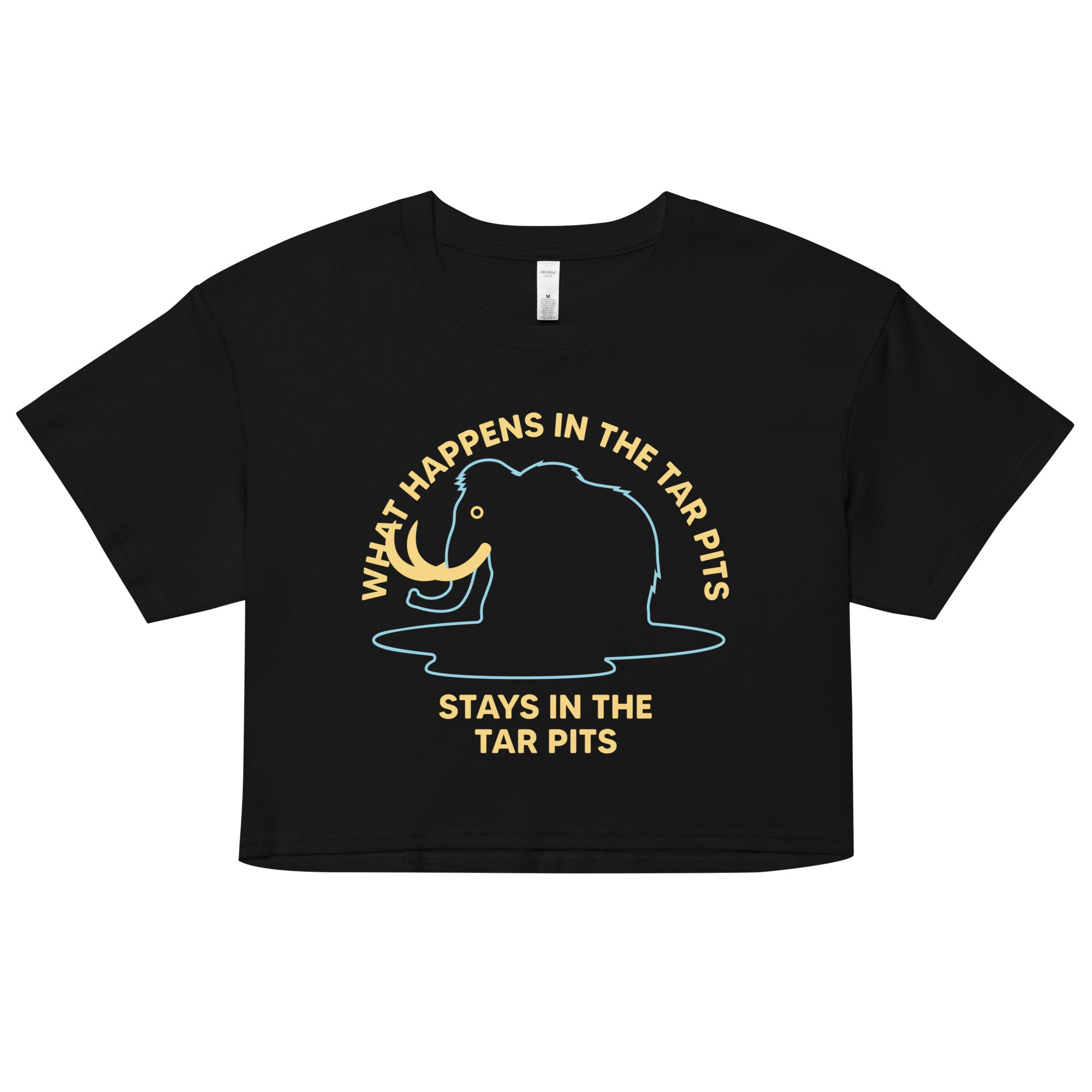What Happens In The Tar Pits Stays In The Tar Pits Women's Crop Tee