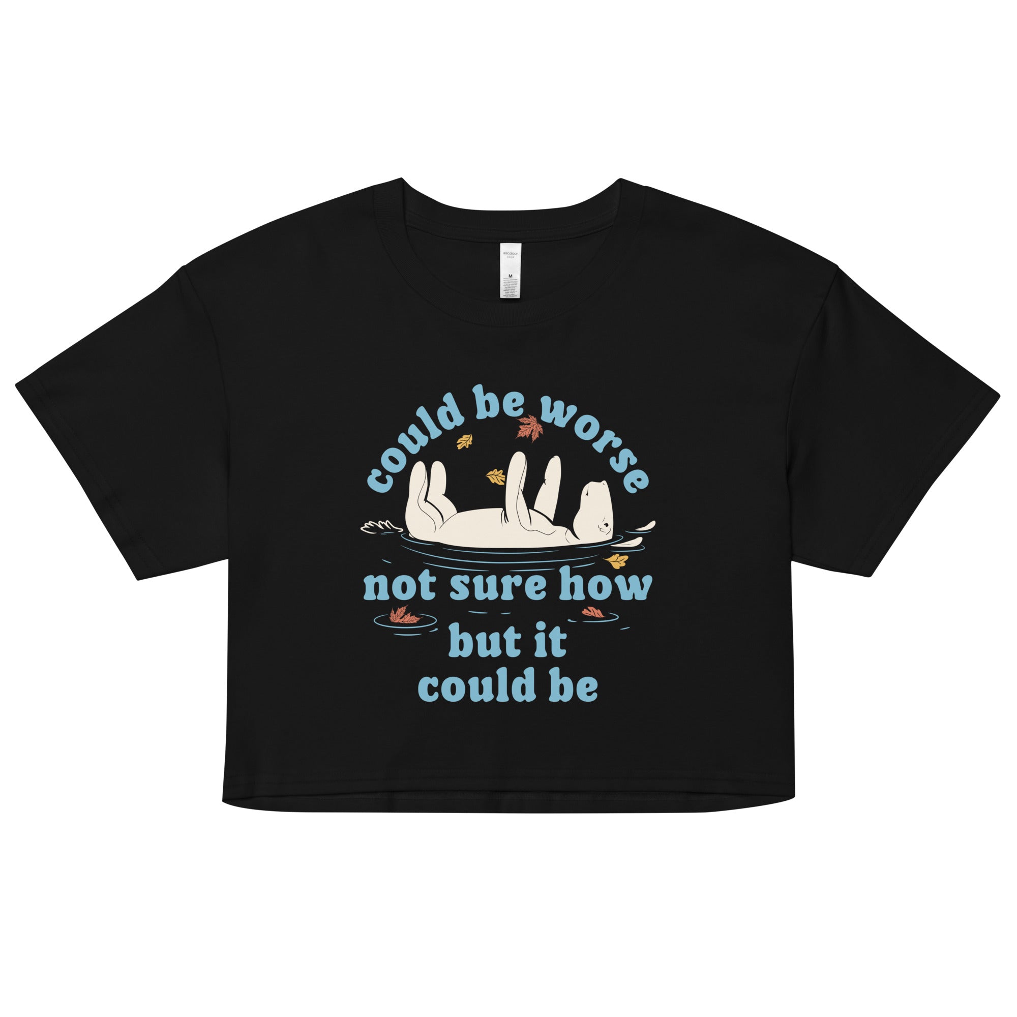 Could Be Worse Not Sure How But It Could Be Women's Crop Tee