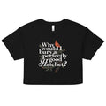Why Would I Bury A Perfectly Good Hatchet? Women's Crop Tee