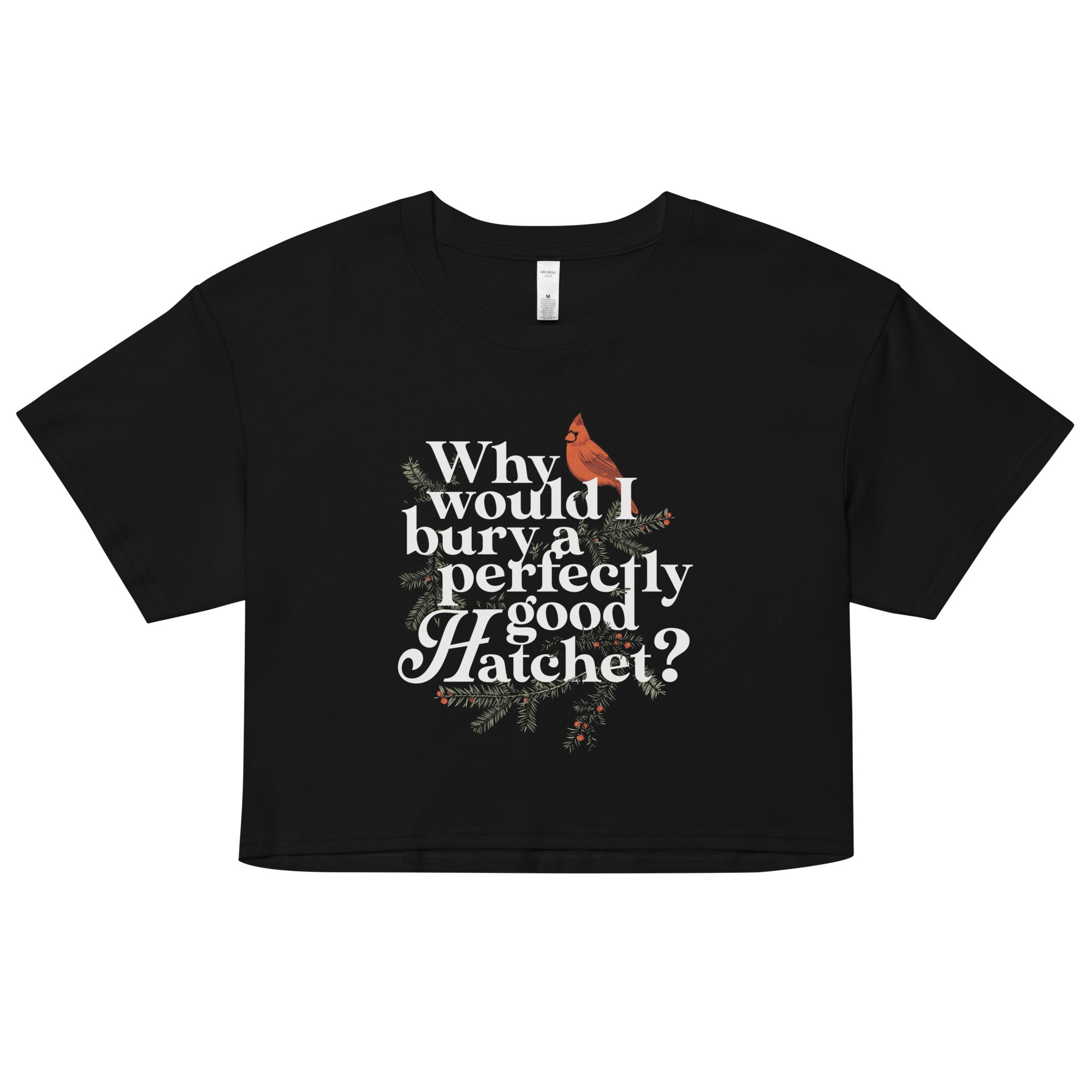 Why Would I Bury A Perfectly Good Hatchet? Women's Crop Tee