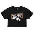 What Would Sue Do? Women's Crop Tee