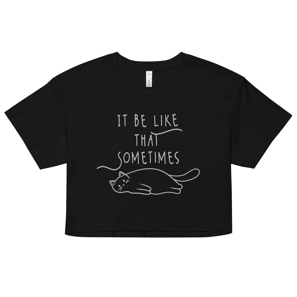 It Be Like That Sometimes Women's Crop Tee