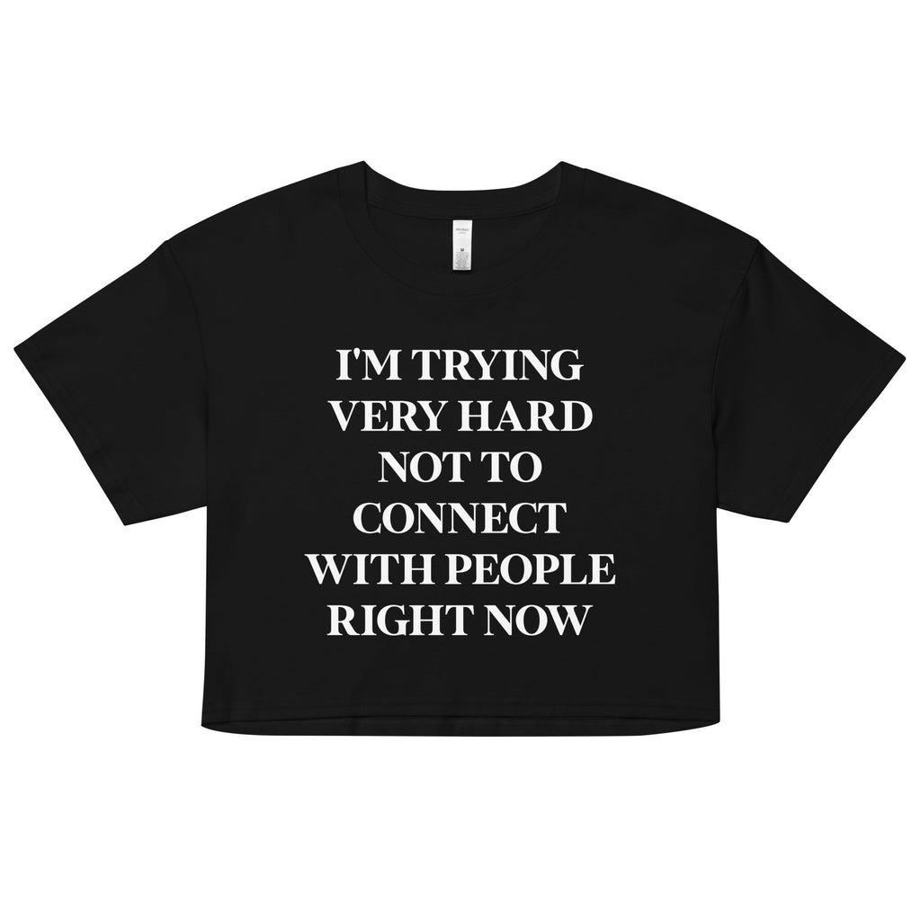Trying Very Hard Not To Connect Women's Crop Tee