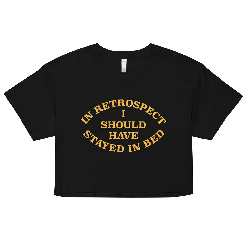 I Should Have Stayed In Bed Women's Crop Tee