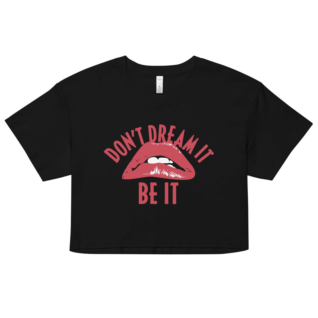 Don't Dream It Be It Women's Crop Tee