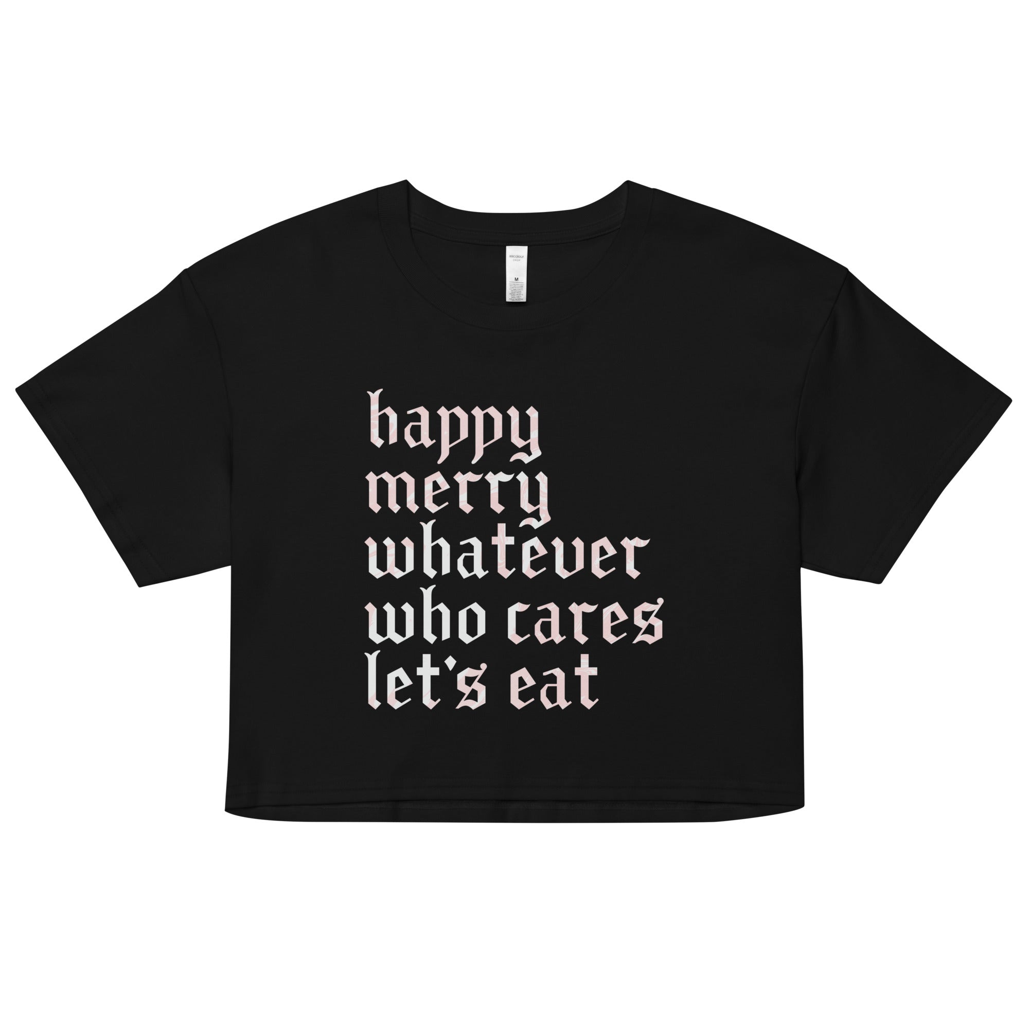 Happy Merry Whatever Who Cares Let's Eat Women's Crop Tee