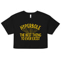 Hyperbole The Best Thing To Ever Exist Women's Crop Tee