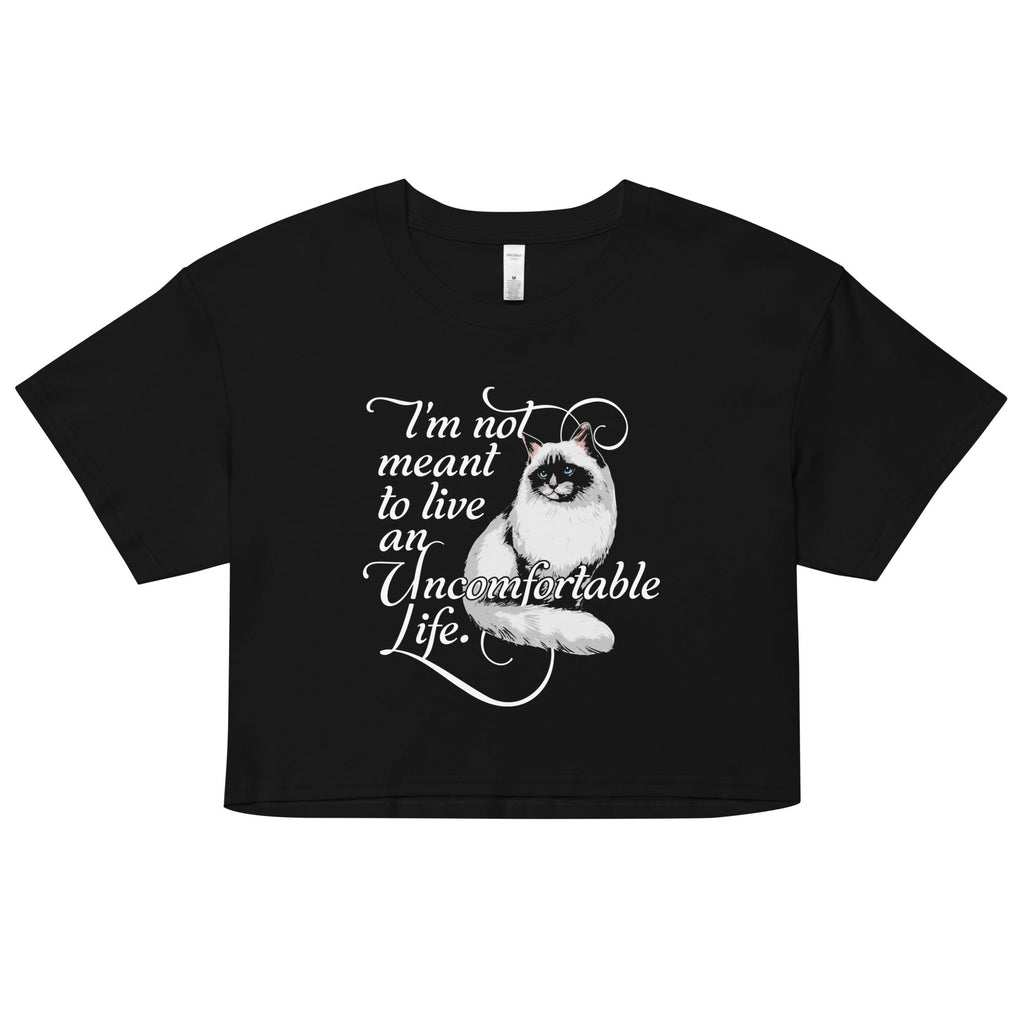 I'm Not Meant To Live An Uncomfortable Life Women's Crop Tee