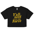 Y'all Need To Use The Force Women's Crop Tee