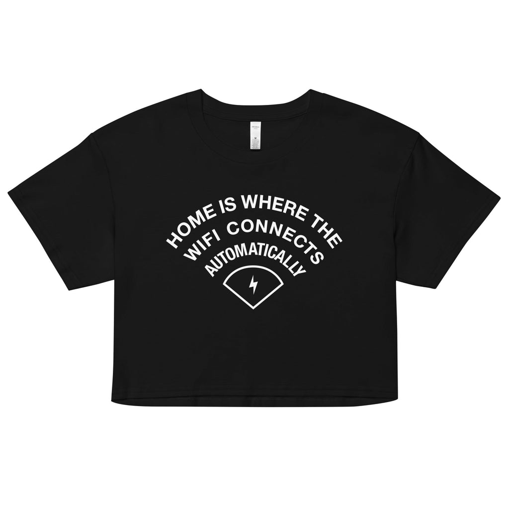 Home Is Where The WiFI Connects Automatically Women's Crop Tee