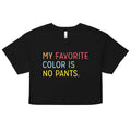 My Favorite Color Is No Pants Women's Crop Tee