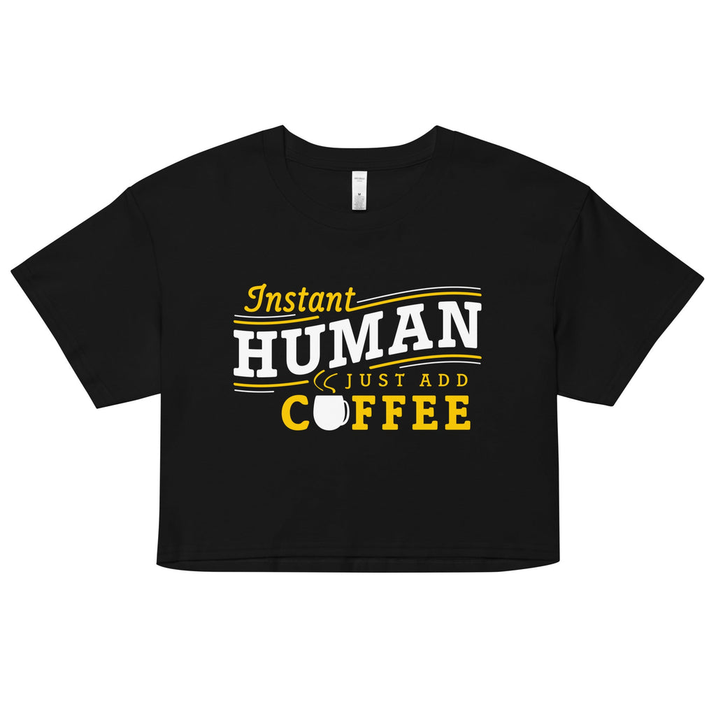 Instant Human Just Add Coffee Women's Crop Tee