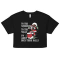 To The Windows To The Walls I'm About To Deck These Halls Women's Crop Tee