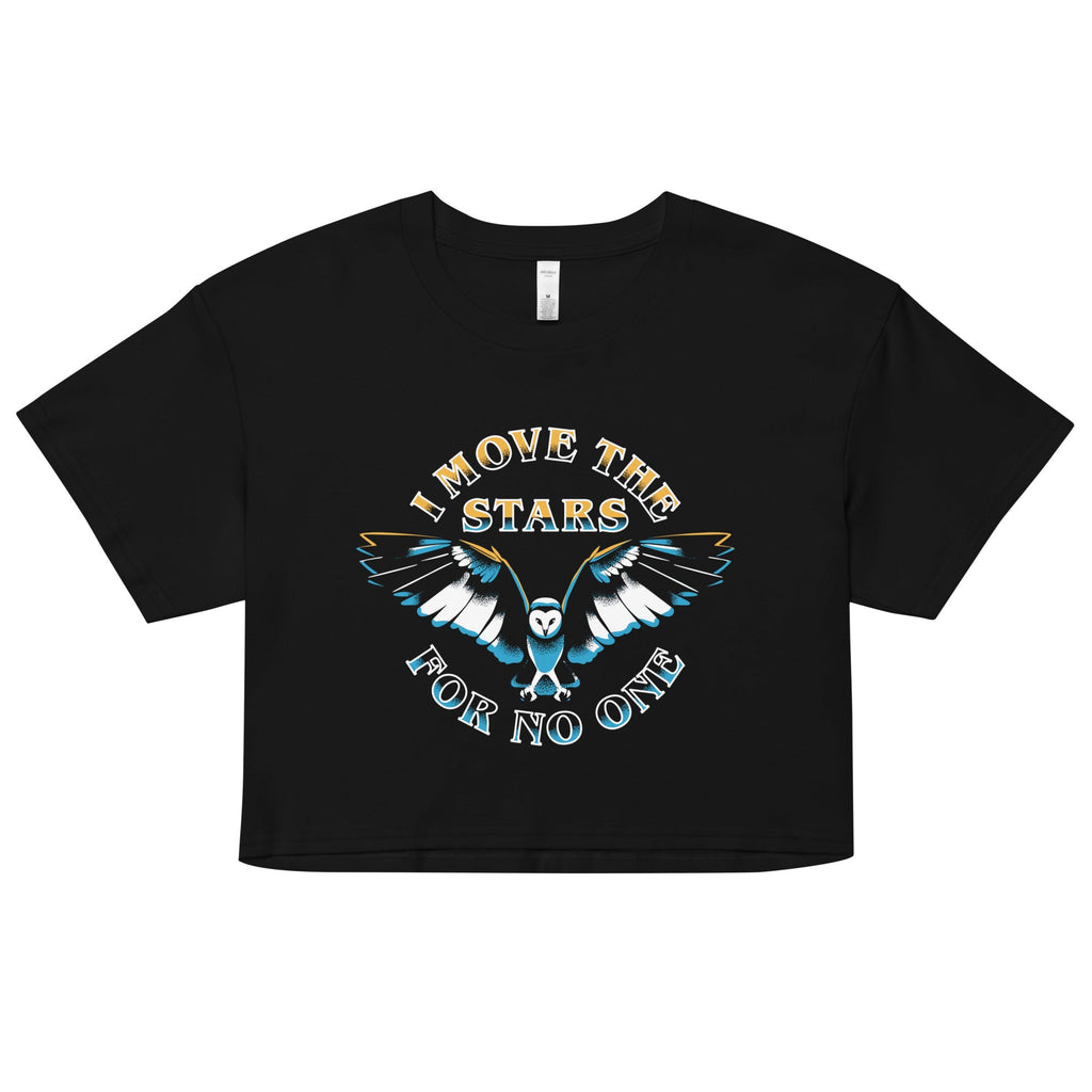 I Move The Stars For No One Women's Crop Tee
