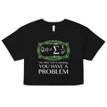 You Have A Problem Women's Crop Tee