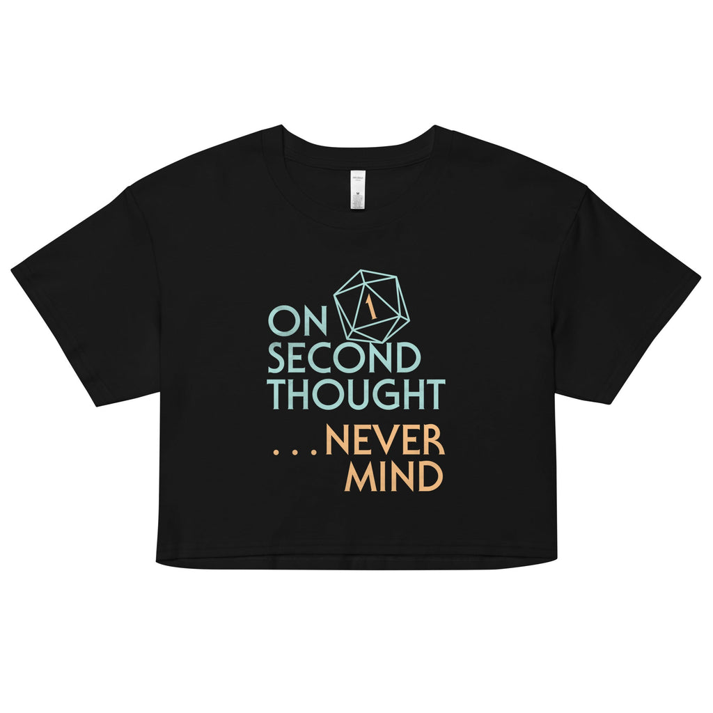 On Second Thought Never Mind Women's Crop Tee