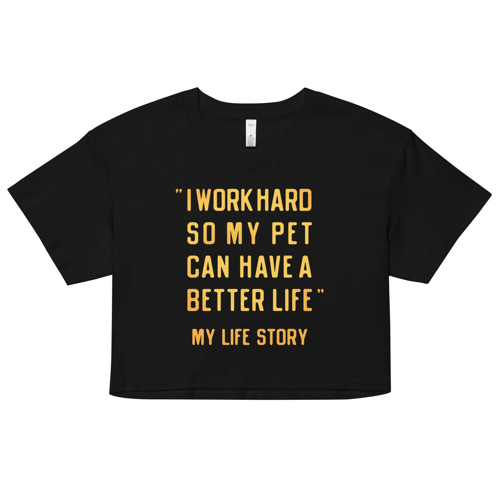 I Work Hard So My Pet Women's Crop Tee