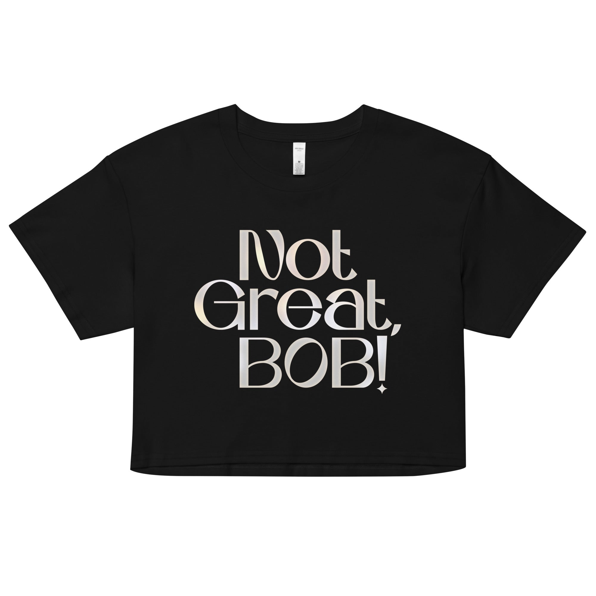 Not Great, Bob! Women's Crop Tee