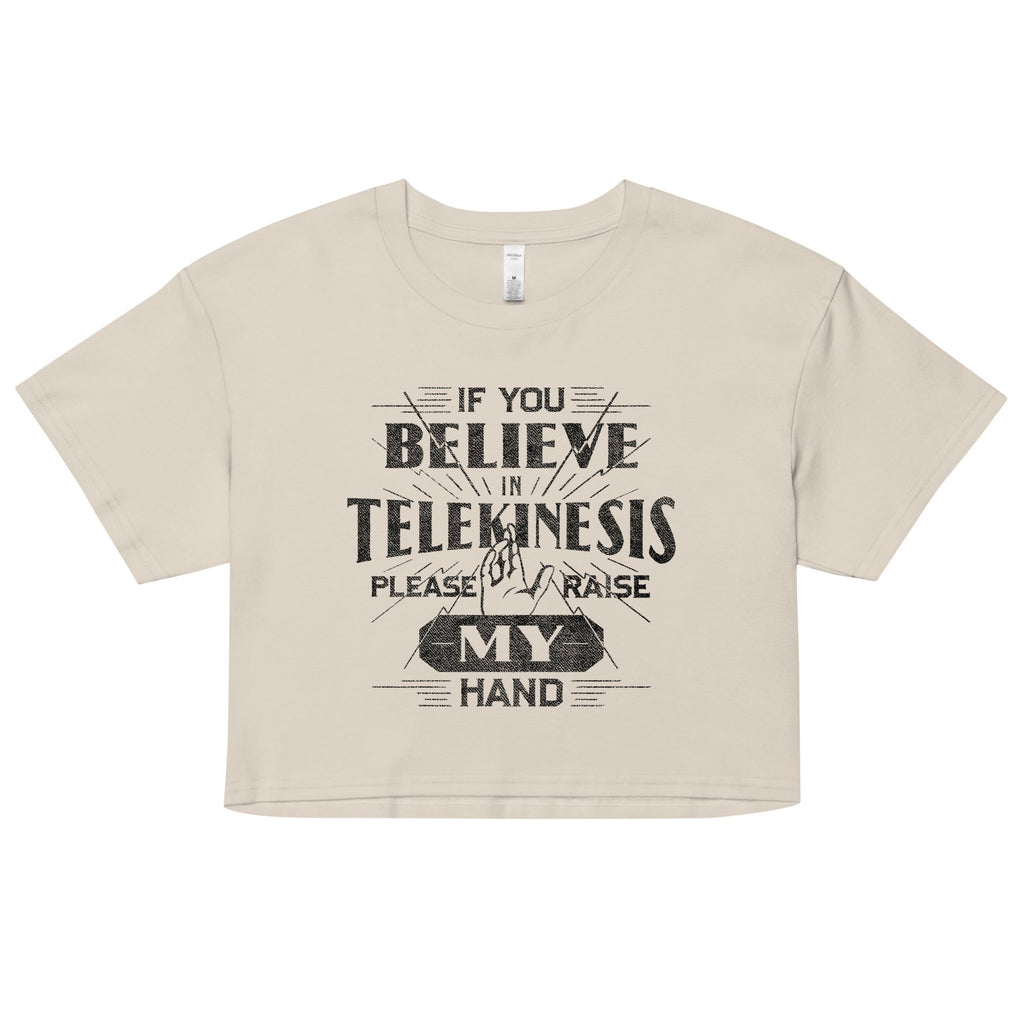 If You Believe In Telekinesis Please Raise My Hand Women's Crop Tee