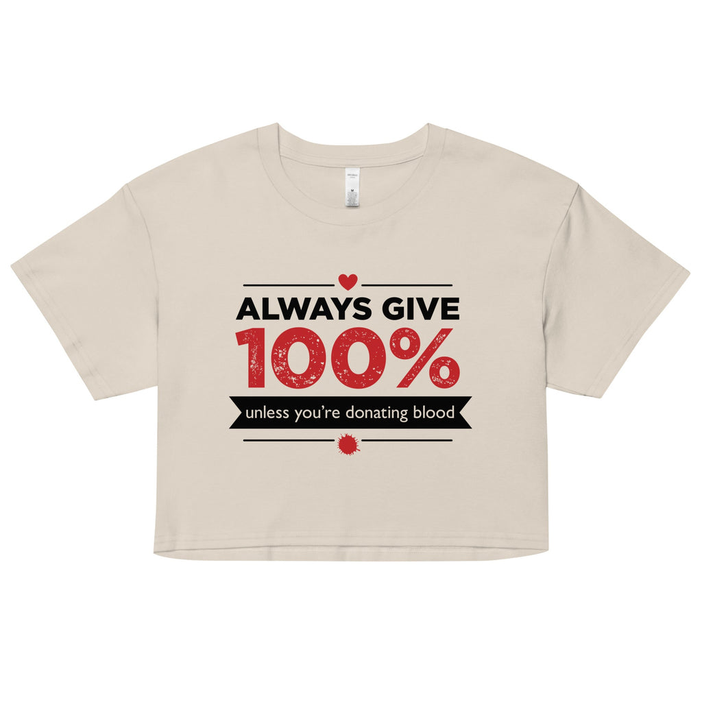 Always Give 100%, Unless You're Donating Blood Women's Crop Tee