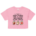 Good Things Come To Those Who Break Clay Pots Women's Crop Tee