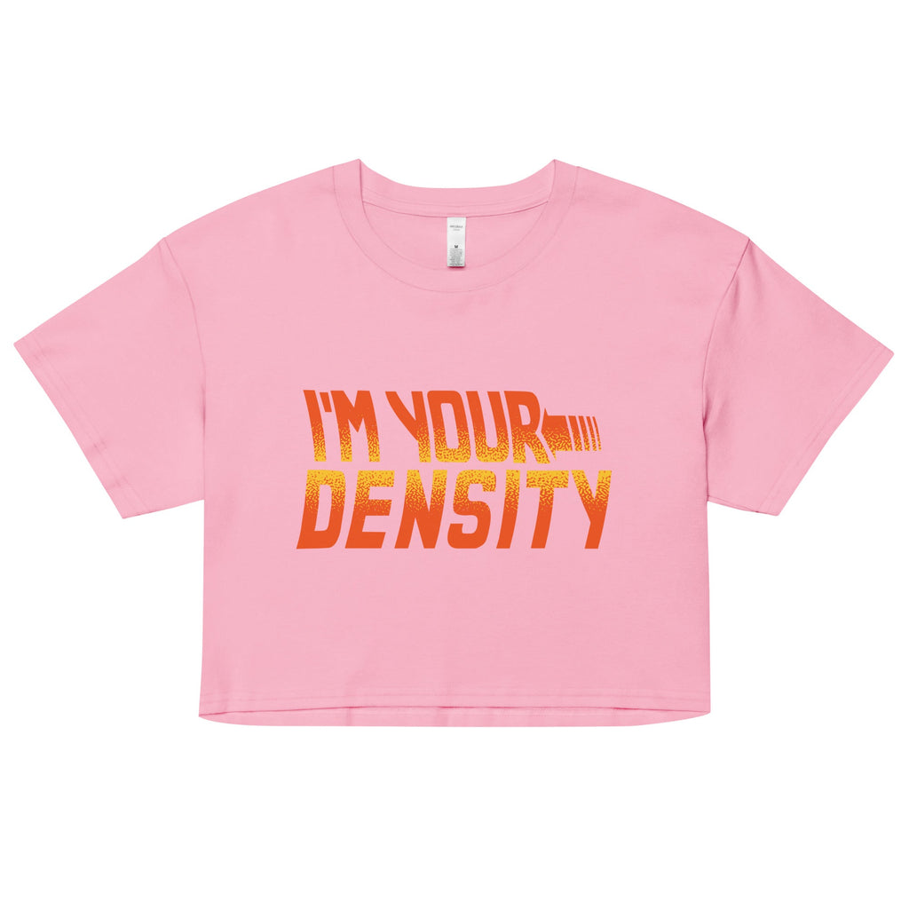 I'm Your Density Women's Crop Tee