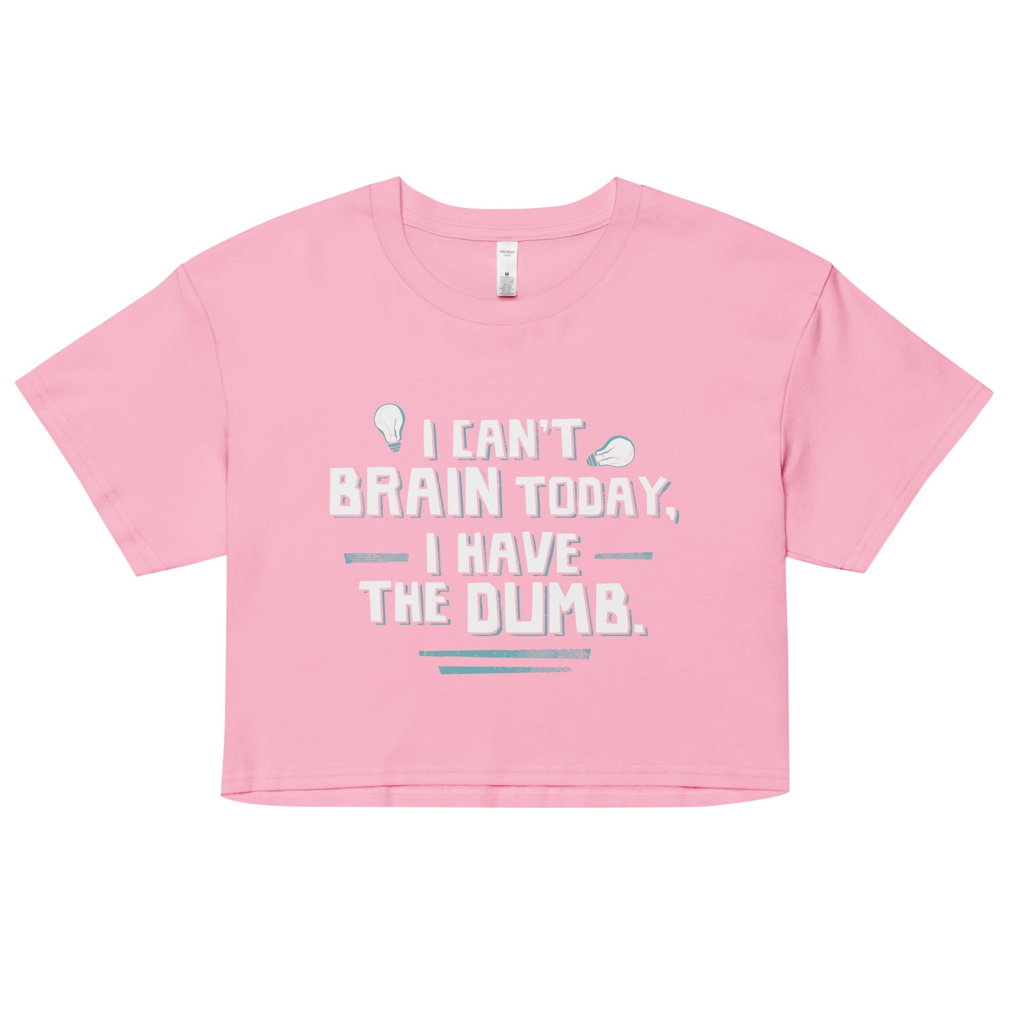 I Can't Brain Today, I Have The Dumb. Women's Crop Tee