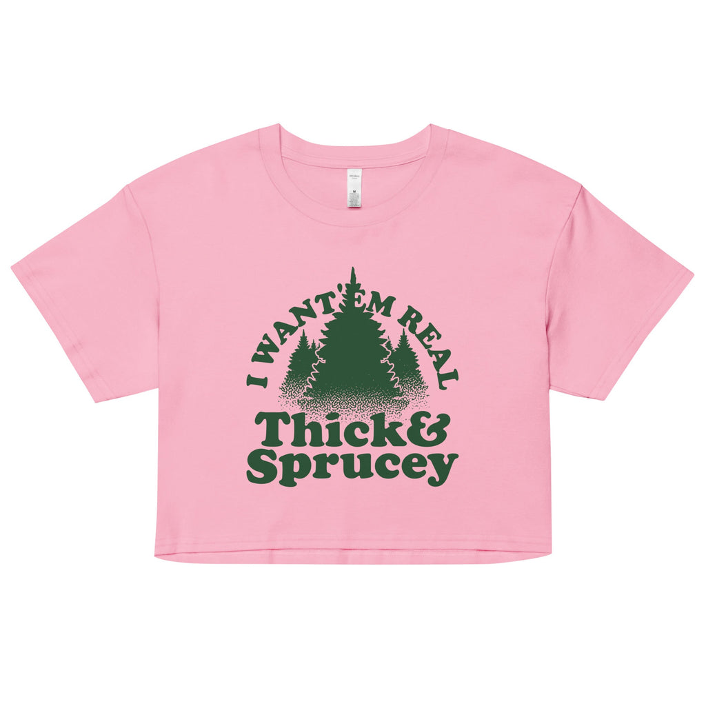 I Want 'Em Real Thick And Sprucey Women's Crop Tee