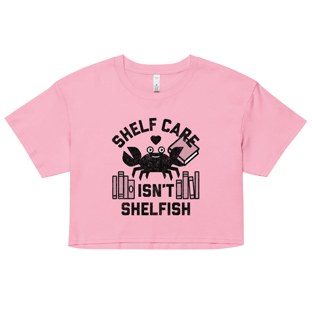 Shelf Care Isn't Shelfish Women's Crop Tee