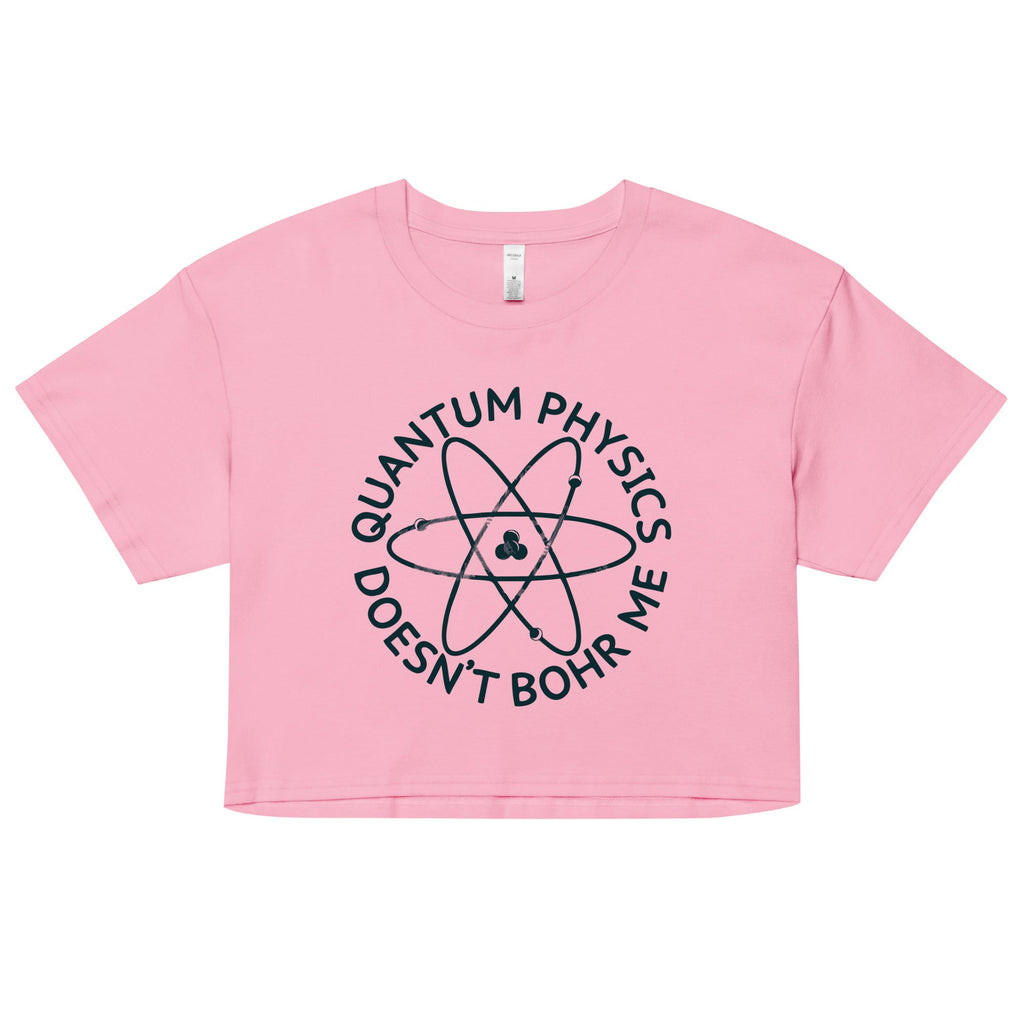 Quantum Physics Doesn't Bohr Me Women's Crop Tee