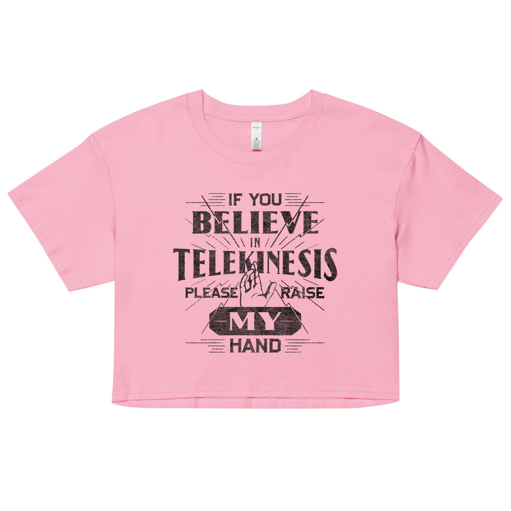 If You Believe In Telekinesis Please Raise My Hand Women's Crop Tee