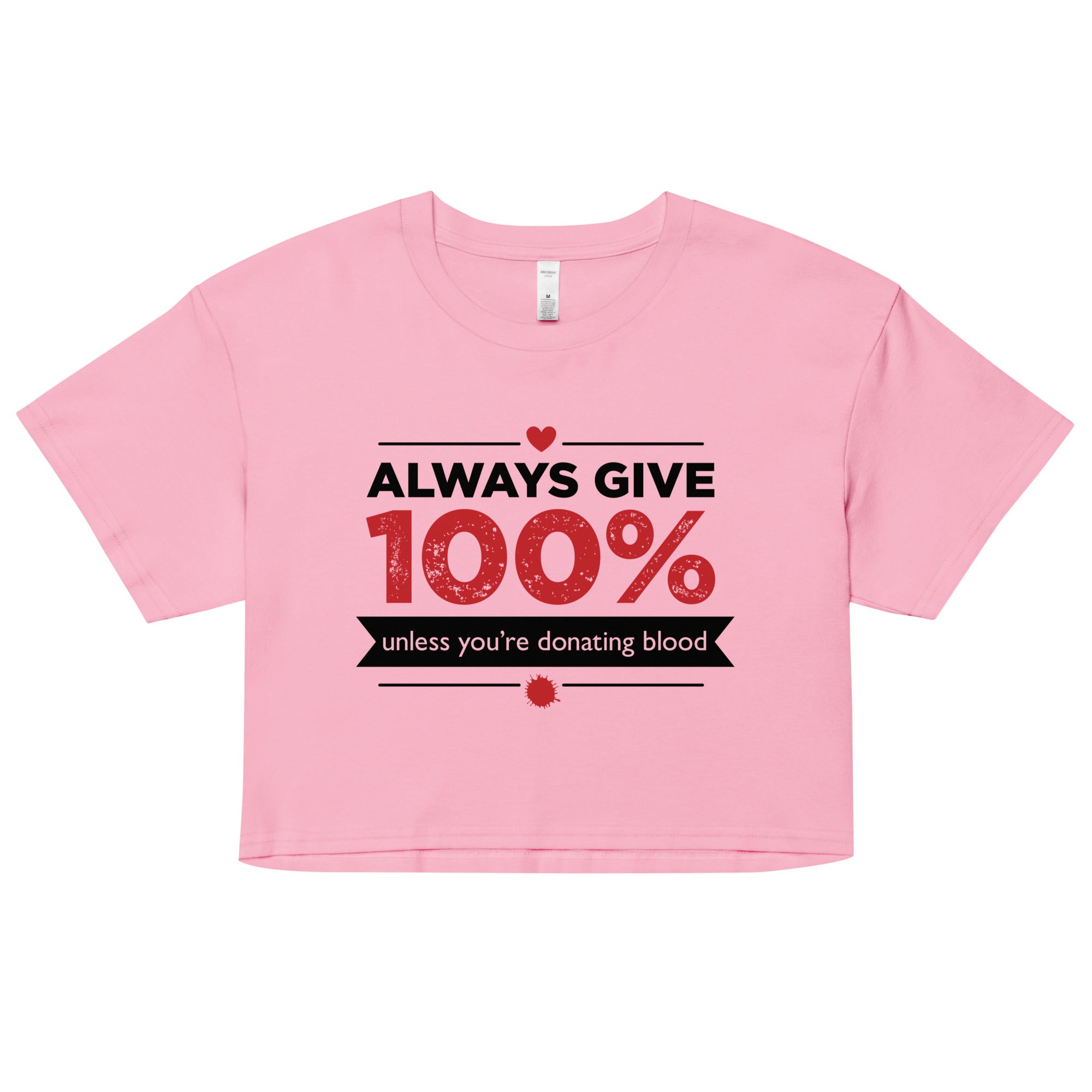 Always Give 100%, Unless You're Donating Blood Women's Crop Tee